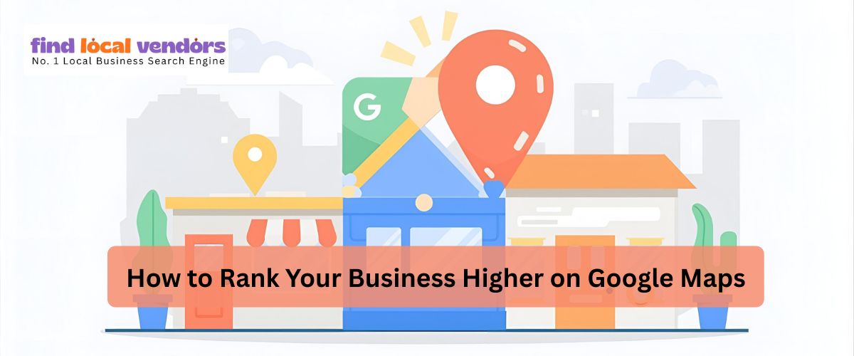 How to Rank Your Business Higher on Google Maps | Local SEO Guide